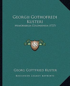 portada georgii gothofredi kusteri: memorabilia coloniensia (1727) (en Inglés)