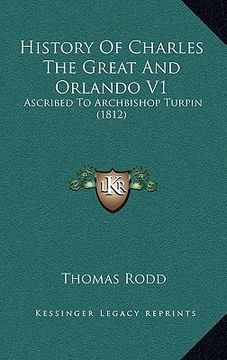 portada history of charles the great and orlando v1: ascribed to archbishop turpin (1812) (en Inglés)