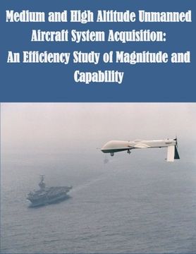 portada Medium and High Altitude Unmanned Aircraft System Acquisition: An Efficiency Study of Magnitude and Capability
