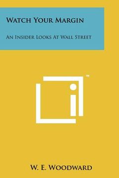 portada watch your margin: an insider looks at wall street (en Inglés)