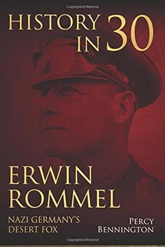 portada History in 30: The Life of Erwin Rommel, Nazi Germany?s Desert Fox