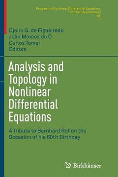 portada Analysis and Topology in Nonlinear Differential Equations: A Tribute to Bernhard Ruf on the Occasion of His 60th Birthday (in English)