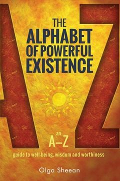 portada The Alphabet of Powerful Existence: An A-Z guide to well-being, wisdom and worthiness (en Inglés)