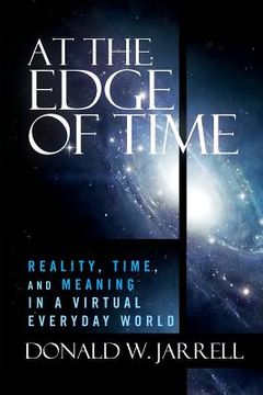 portada At the Edge of Time: Reality, Time, and Meaning in a Virtual Everyday World (en Inglés)