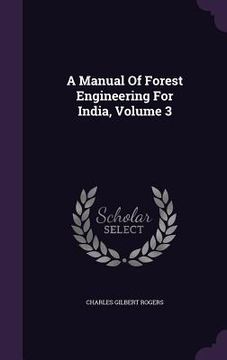 portada A Manual Of Forest Engineering For India, Volume 3