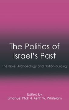 portada The Politics of Israel'S Past: The Bible, Archaeology and Nation-Building (Social World of Biblical Antiquity) (in English)