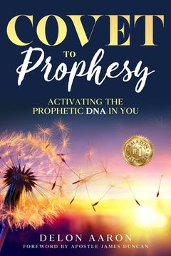 portada Covet to Prophesy: Activating the Prophetic DNA in You (en Inglés)