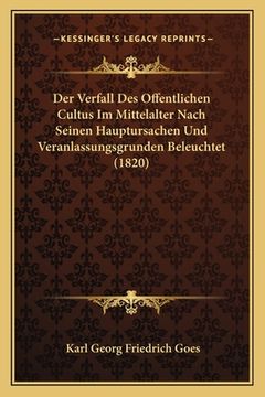 portada Der Verfall Des Offentlichen Cultus Im Mittelalter Nach Seinen Hauptursachen Und Veranlassungsgrunden Beleuchtet (1820) (in German)