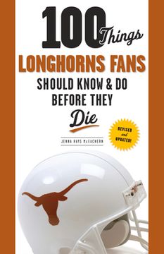 portada 100 Things Longhorns Fans Should Know & Do Before They Die (in English)