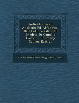 portada Indici Generali Analitici Ed Alfabetici: Dell Lettere Edite Ed Inedite Di Camillo Cavour (en Italiano)