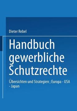 portada Handbuch Gewerbliche Schutzrechte: Übersichten Und Strategien, Europa -- USA -- Japan (en Alemán)