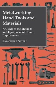 portada Metalworking Hand Tools and Materials - A Guide to the Methods and Equipment of Home Improvement (en Inglés)