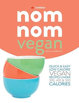 portada Skinny nom nom Vegan Cookbook: Quick & Easy low Calorie Vegan Recipes Under 300, 400 & 500 Calories 