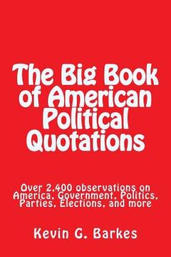 portada The Big Book of American Political Quotations: Over 2,400 observations on America, Government, Politics, Parties, Elections, and more (in English)