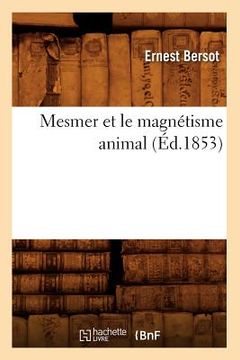 portada Mesmer Et Le Magnétisme Animal (Éd.1853) (in French)