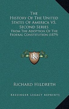 portada the history of the united states of america v5, second series: from the adoption of the federal constitution (1879) (in English)