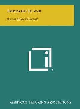 portada Trucks Go to War: On the Road to Victory (en Inglés)