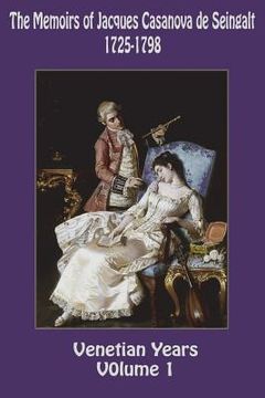 portada The Memoirs of Jacques Casanova de Seingalt 1725-1798 Volume 1 Venetian Years (en Inglés)