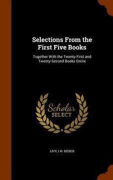 portada Selections From the First Five Books: Together With the Twenty-First and Twenty-Second Books Entire