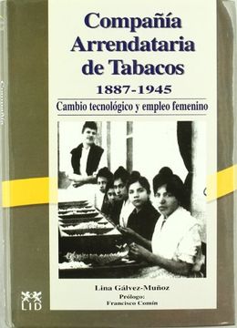 portada La Compañía Arrendataria de Tabacos 1887-1945. Cambio Tecnológico y Empleo Femenino. (Historia Empresarial) (in Spanish)