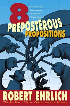 portada Eight Preposterous Propositions: From the Genetics of Homosexuality to the Benefits of Global Warming (en Inglés)