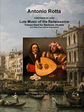 portada Antonio Rotta Intabolatura de Lauto Lute Music of the Renaissance Transcribed for Baritone Ukulele and Other Four-Course Instruments (en Inglés)