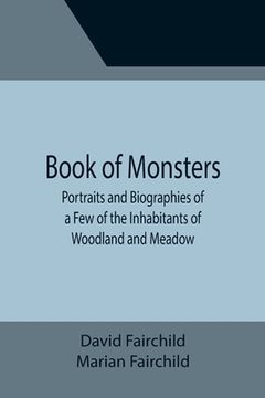 portada Book of Monsters; Portraits and Biographies of a Few of the Inhabitants of Woodland and Meadow (in English)