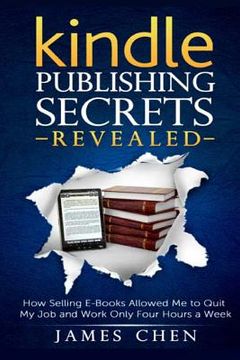 portada Kindle Publishing Secrets Revealed: How Selling E-Books Allowed Me to Quit My Job and Work Only Four Hours a Week (en Inglés)