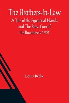 portada The Brothers-In-Law: A Tale of the Equatorial Islands; and The Brass Gun of the Buccaneers 1901 (in English)