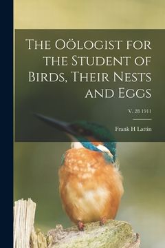portada The Oölogist for the Student of Birds, Their Nests and Eggs; v. 28 1911 (en Inglés)