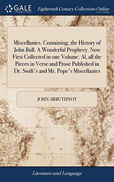 portada Miscellanies. Containing, the History of John Bull. A Wonderful Prophecy. Now First Collected in one Volume. Al, all the Pieces in Verse and Prose Published in dr. Swift's and mr. Pope's Miscellanies (in English)
