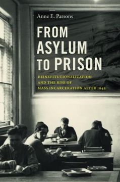 portada From Asylum to Prison: Deinstitutionalization and the Rise of Mass Incarceration After 1945 (Justice, Power and Politics) (en Inglés)