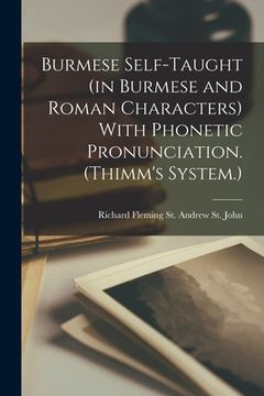 portada Burmese Self-taught (in Burmese and Roman Characters) With Phonetic Pronunciation. (Thimm's System.) (en Inglés)