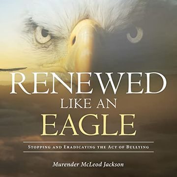 portada Renewed Like an Eagle: Stopping and Eradicating the act of Bullying (en Inglés)