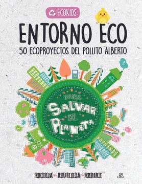 portada Entorno Eco: 50 Ecoproyectos del Pollito Alberto: 2 (Ecokids)