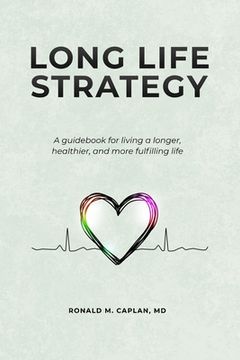 portada Long Life Strategy: A guidebook for living a longer, healthier, and more fulfilling life (en Inglés)