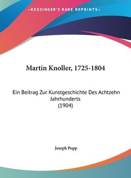portada Martin Knoller, 1725-1804: Ein Beitrag Zur Kunstgeschichte Des Achtzehn Jahrhunderts (1904) (en Alemán)