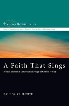 portada A Faith That Sings: Biblical Themes in the Lyrical Theology of Charles Wesley (Wesleyan Doctrine) (en Inglés)