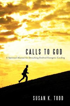 portada calls to god: a spiritual manual for detaching evolved energetic cording (en Inglés)