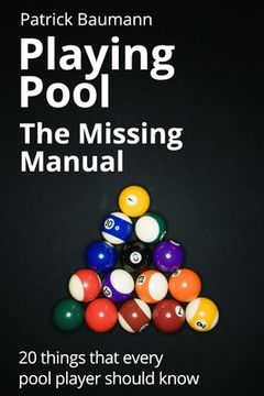 portada Playing Pool - The Missing Manual: 20 things that every pool player should know (en Inglés)