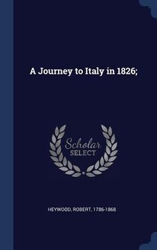 portada A Journey to Italy in 1826; (en Inglés)