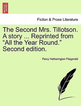 portada the second mrs. tillotson. a story ... reprinted from "all the year round." second edition. (in English)