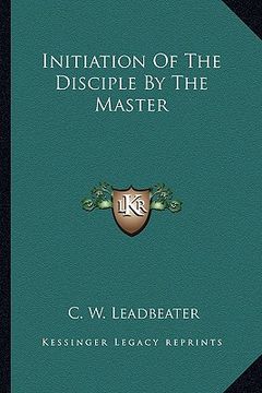 portada initiation of the disciple by the master (en Inglés)
