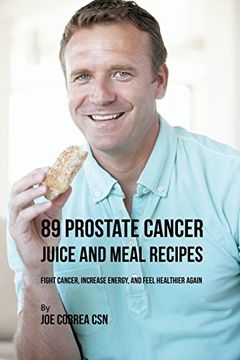 portada 89 Prostate Cancer Juice and Meal Recipes: Fight Cancer, Increase Energy, and Feel Healthier Again