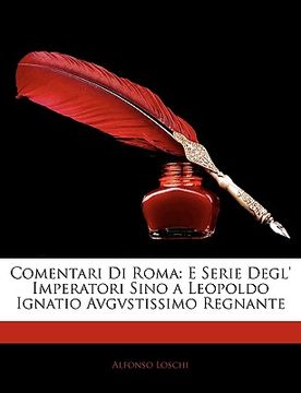 portada Comentari Di Roma: E Serie Degl' Imperatori Sino a Leopoldo Ignatio Avgvstissimo Regnante (en Italiano)