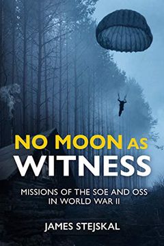 portada No Moon as Witness: Missions of the SOE and OSS in World War II (en Inglés)