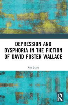 portada Depression and Dysphoria in the Fiction of David Foster Wallace 
