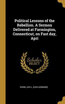 portada Political Lessons of the Rebellion. A Sermon Delivered at Farmington, Connecticut, on Fast Day, Apri (en Inglés)