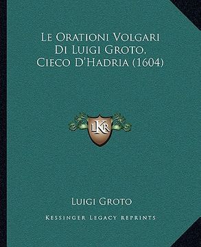 portada le orationi volgari di luigi groto, cieco d'hadria (1604) (en Inglés)