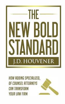 portada The New Bold Standard: How Adding Specialized Of Counsel Attorneys Can Transform Your Law Firm (en Inglés)